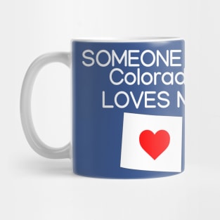 Someone in Colorado Loves Me Mug